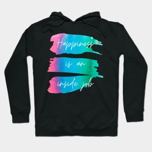 Happiness Is an Inside Job Hoodie